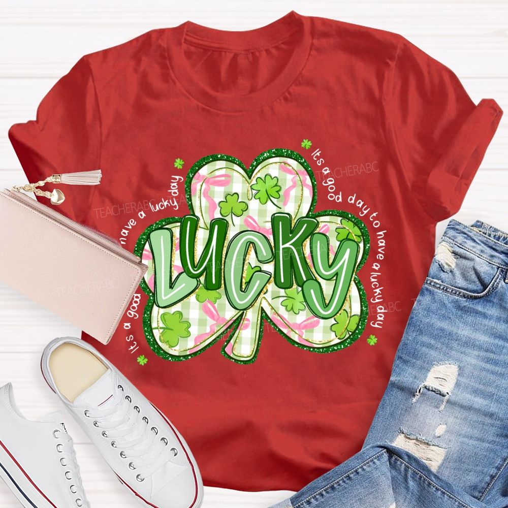 Lucky It'S A Good Day To Have A Lucky Day T-shirt