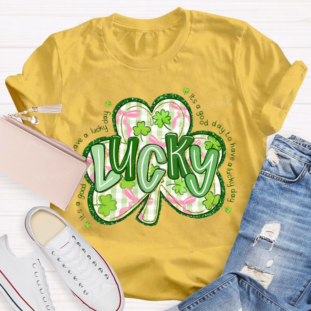 Lucky It'S A Good Day To Have A Lucky Day T-shirt