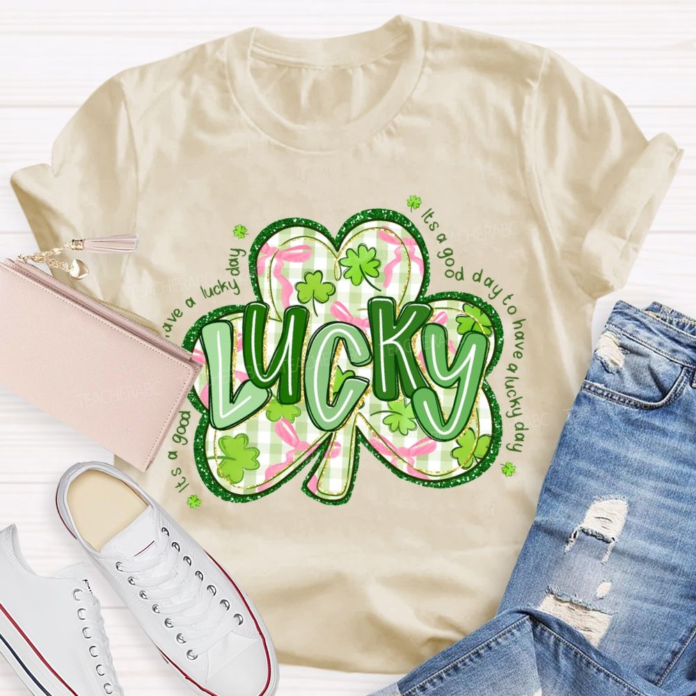 Lucky It'S A Good Day To Have A Lucky Day T-shirt
