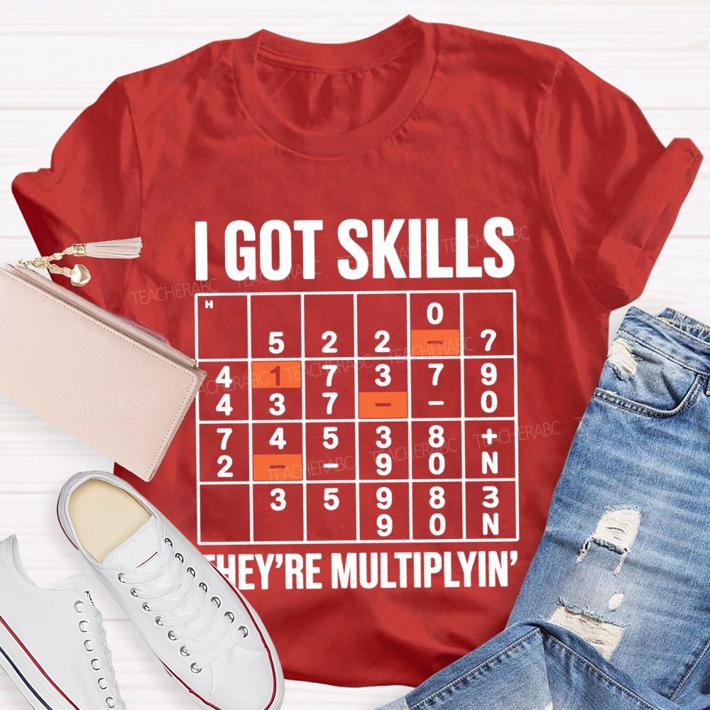 I Got Skills They'Re Multiplying T-shirt