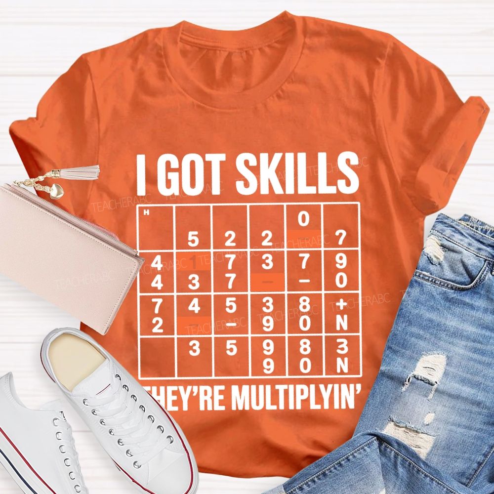 I Got Skills They'Re Multiplying T-shirt
