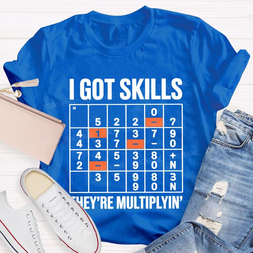 I Got Skills They'Re Multiplying T-shirt