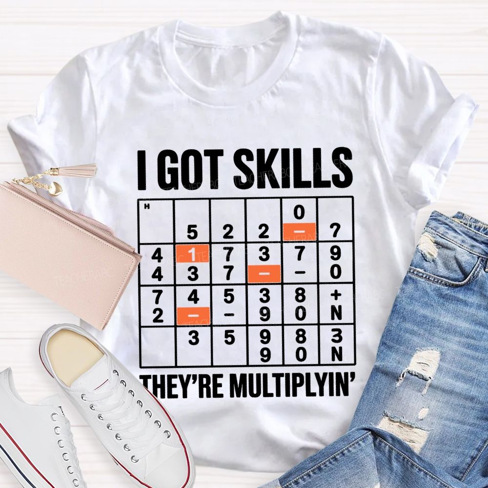 I Got Skills They'Re Multiplying T-shirt