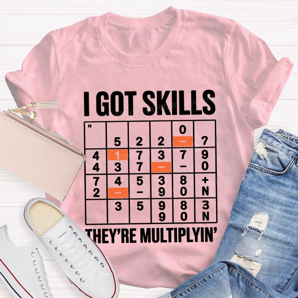 I Got Skills They'Re Multiplying T-shirt