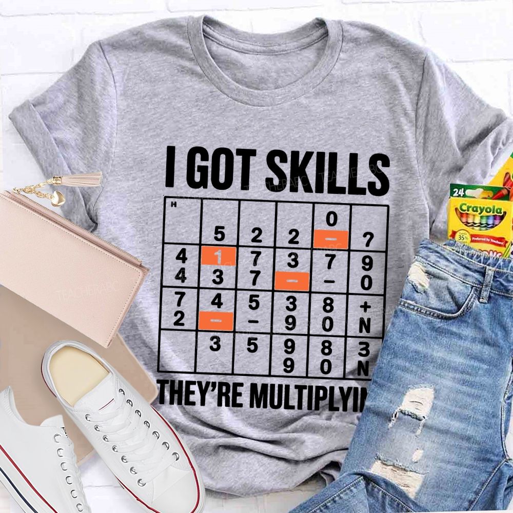 I Got Skills They'Re Multiplying T-shirt