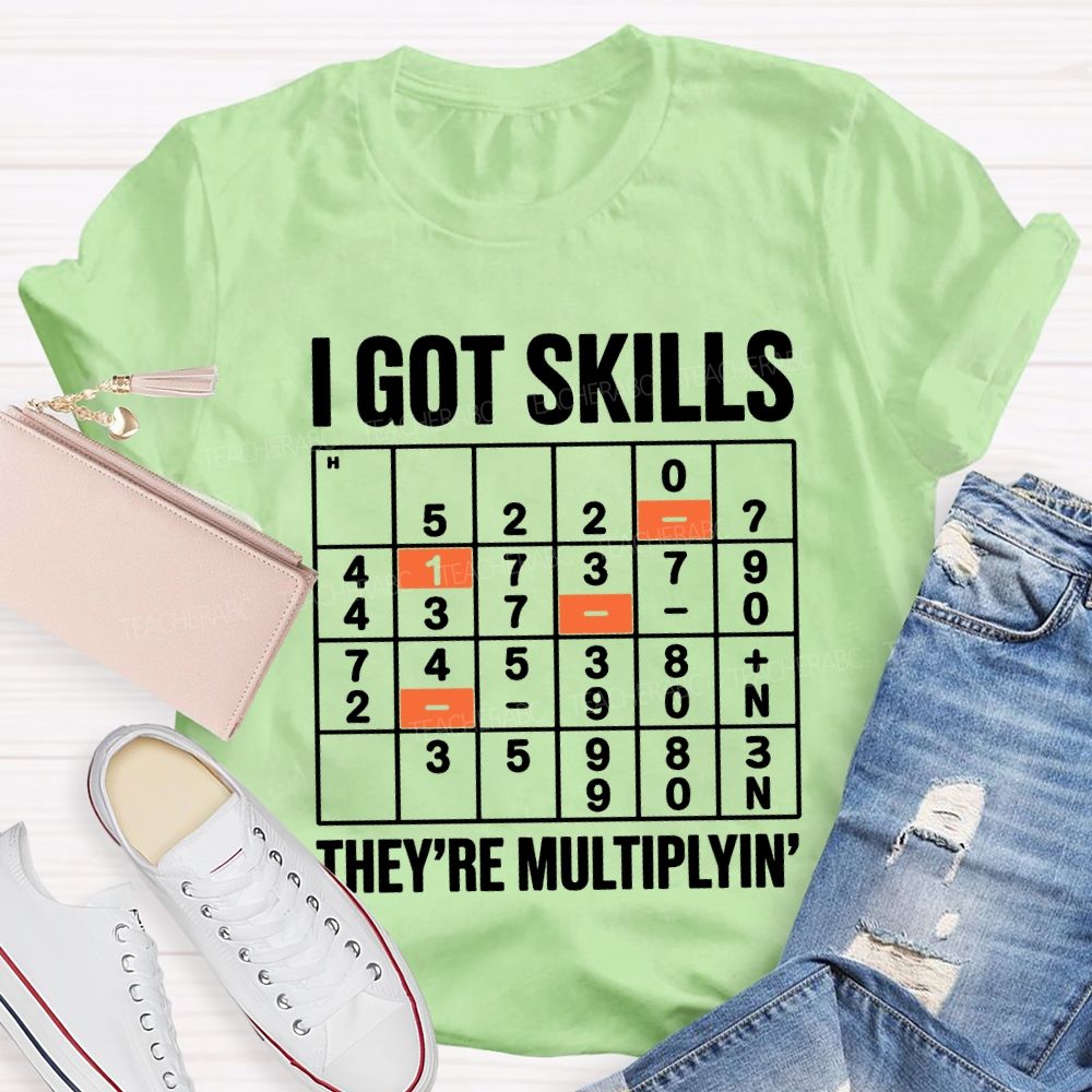 I Got Skills They'Re Multiplying T-shirt