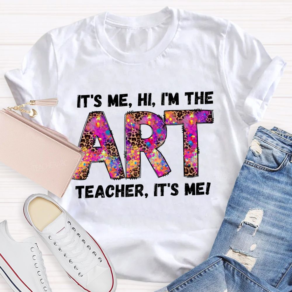 I'm The Art Teacher It's Me That Teacher T-Shirt