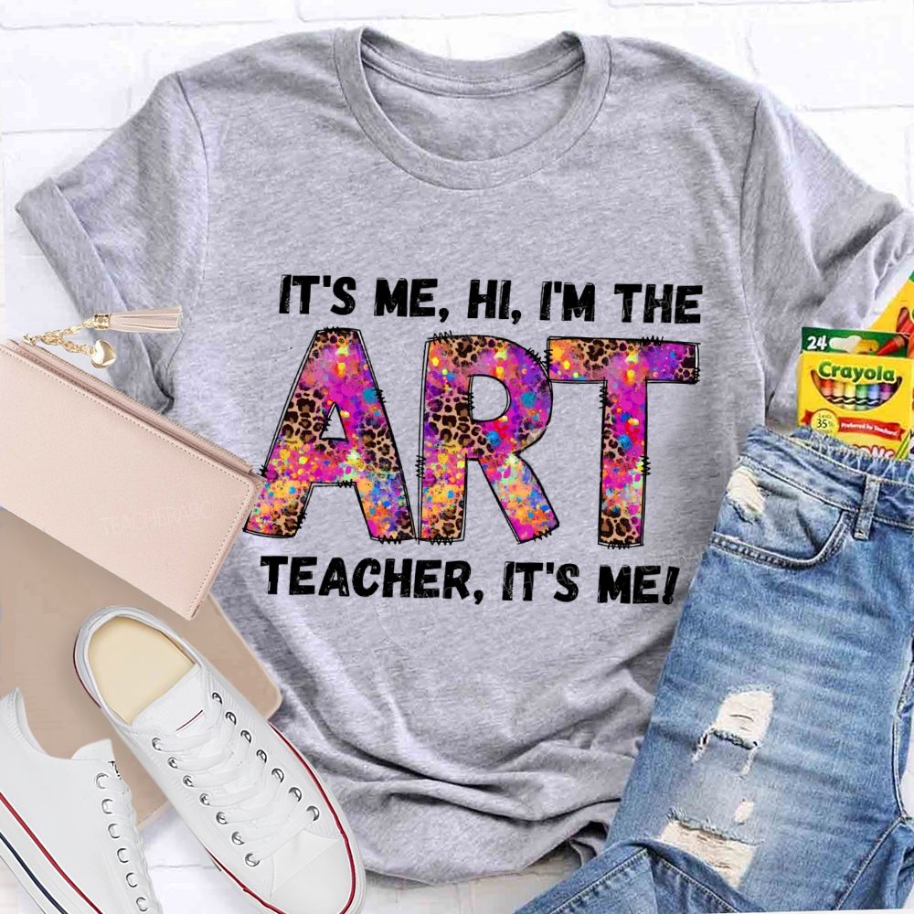 I'm The Art Teacher It's Me That Teacher T-Shirt