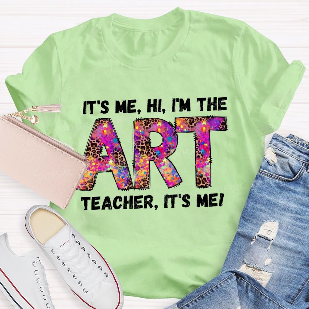 I'm The Art Teacher It's Me That Teacher T-Shirt