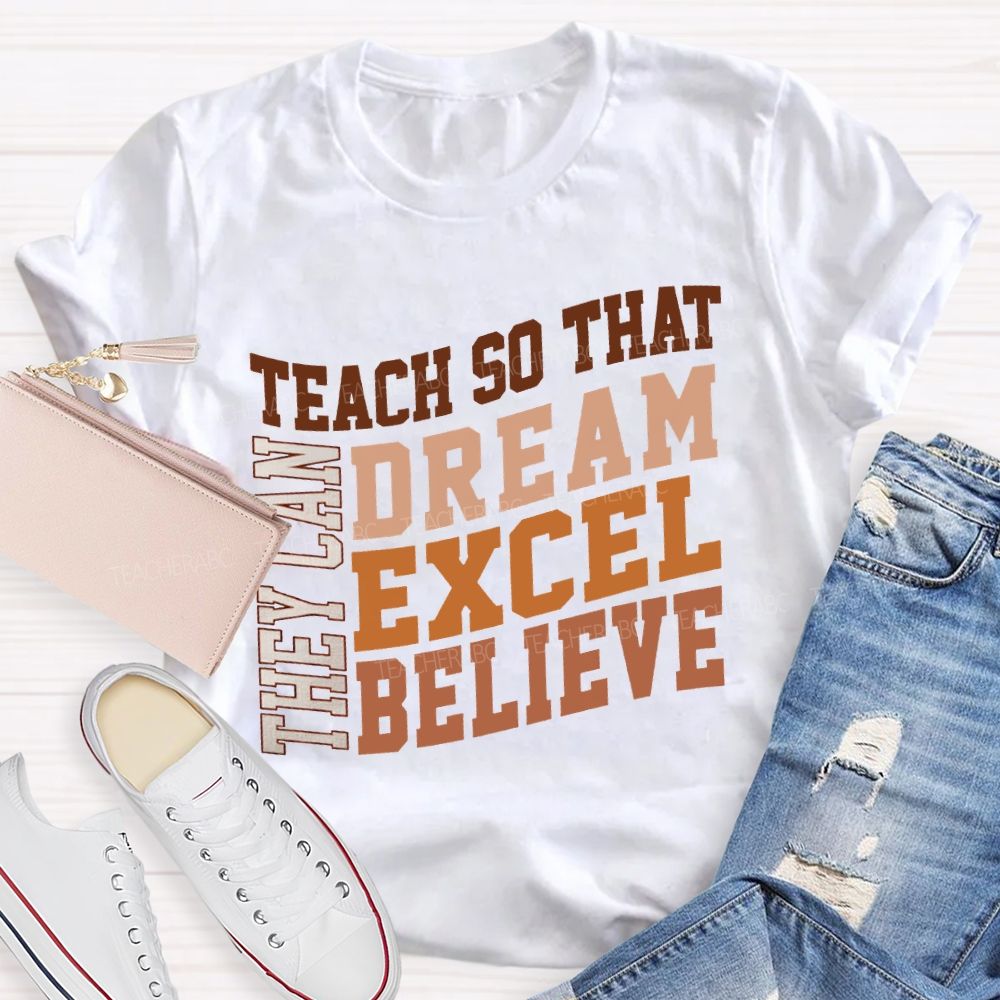 They Can Teach So That Dream Excel Believe Teacher T-shirt