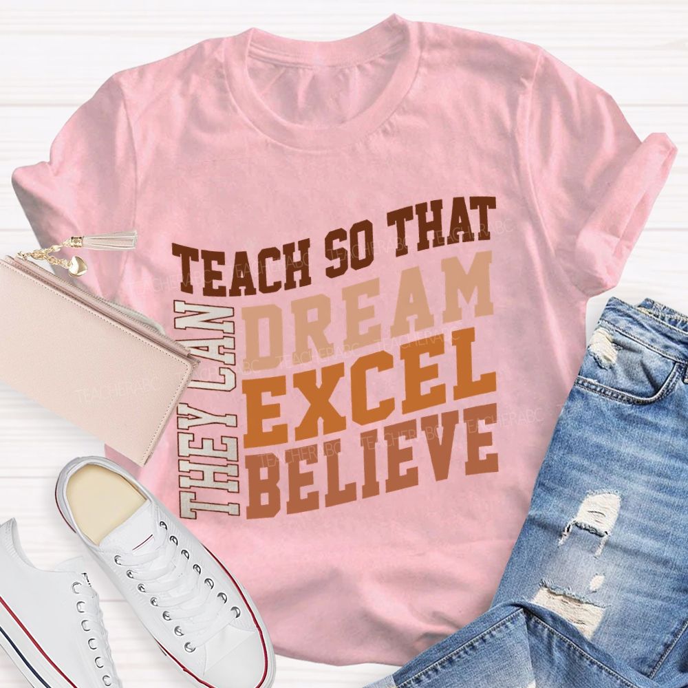 They Can Teach So That Dream Excel Believe Teacher T-shirt