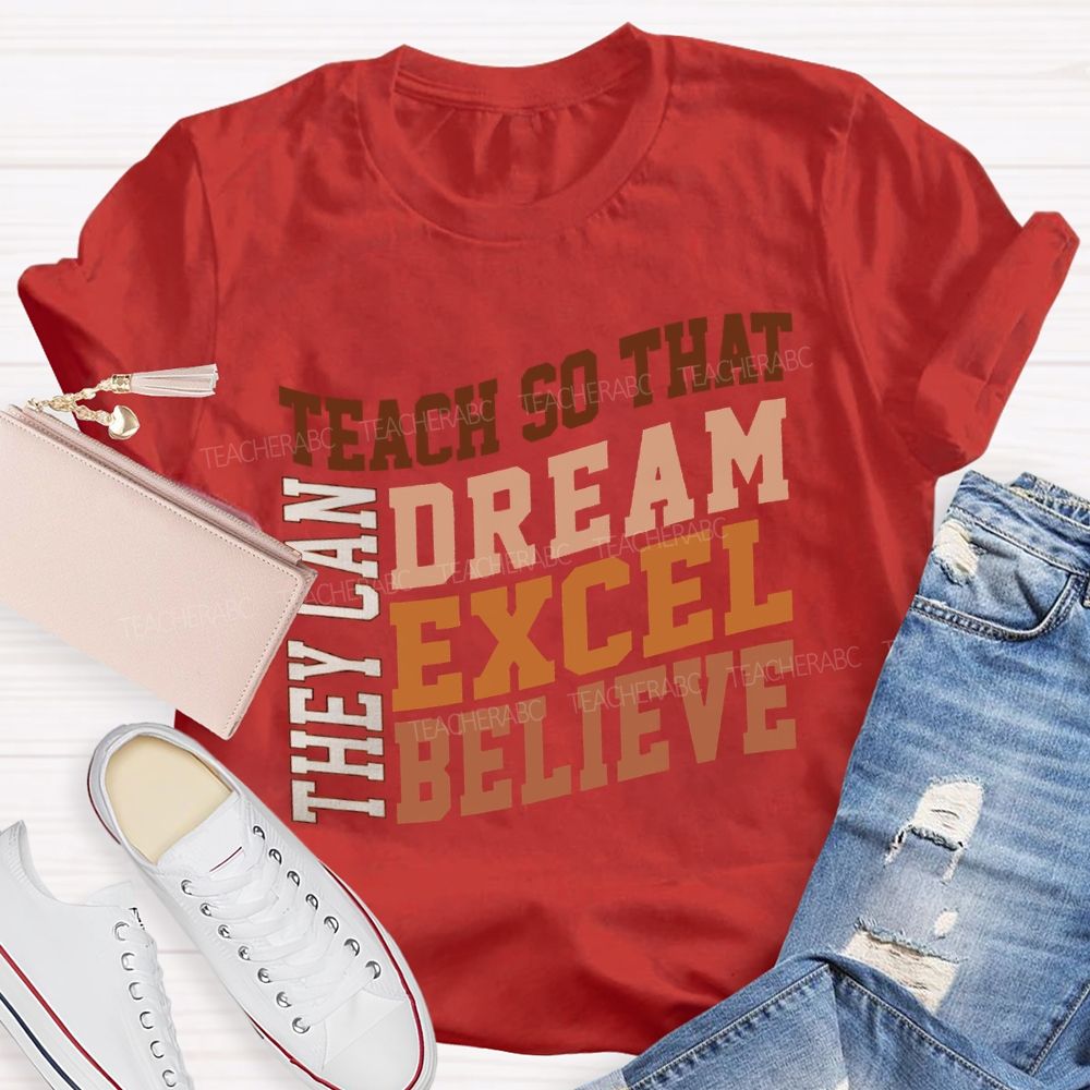 They Can Teach So That Dream Excel Believe Teacher T-shirt