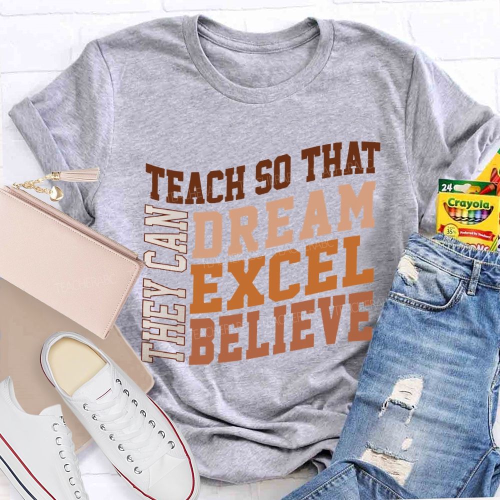 They Can Teach So That Dream Excel Believe Teacher T-shirt