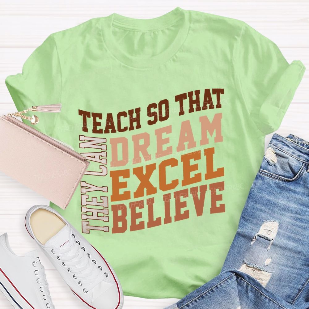 They Can Teach So That Dream Excel Believe Teacher T-shirt