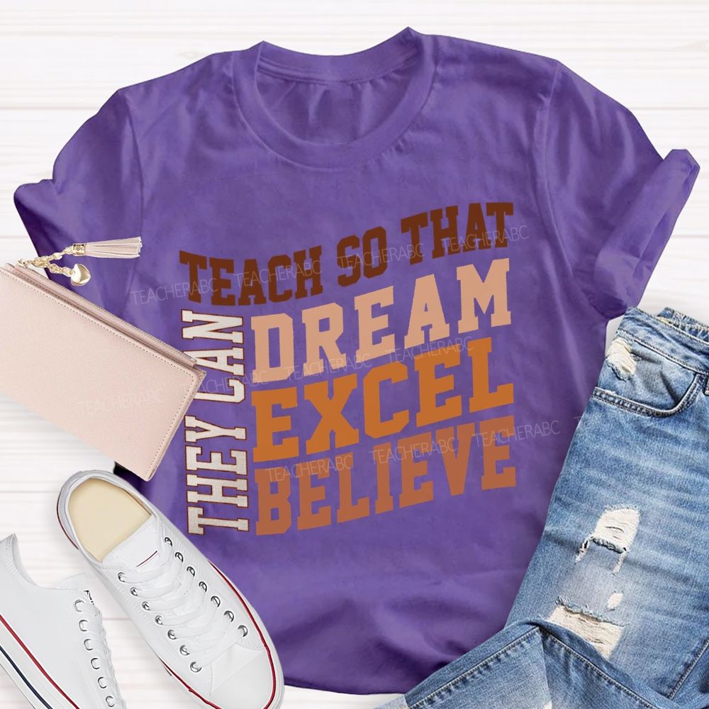 They Can Teach So That Dream Excel Believe Teacher T-shirt