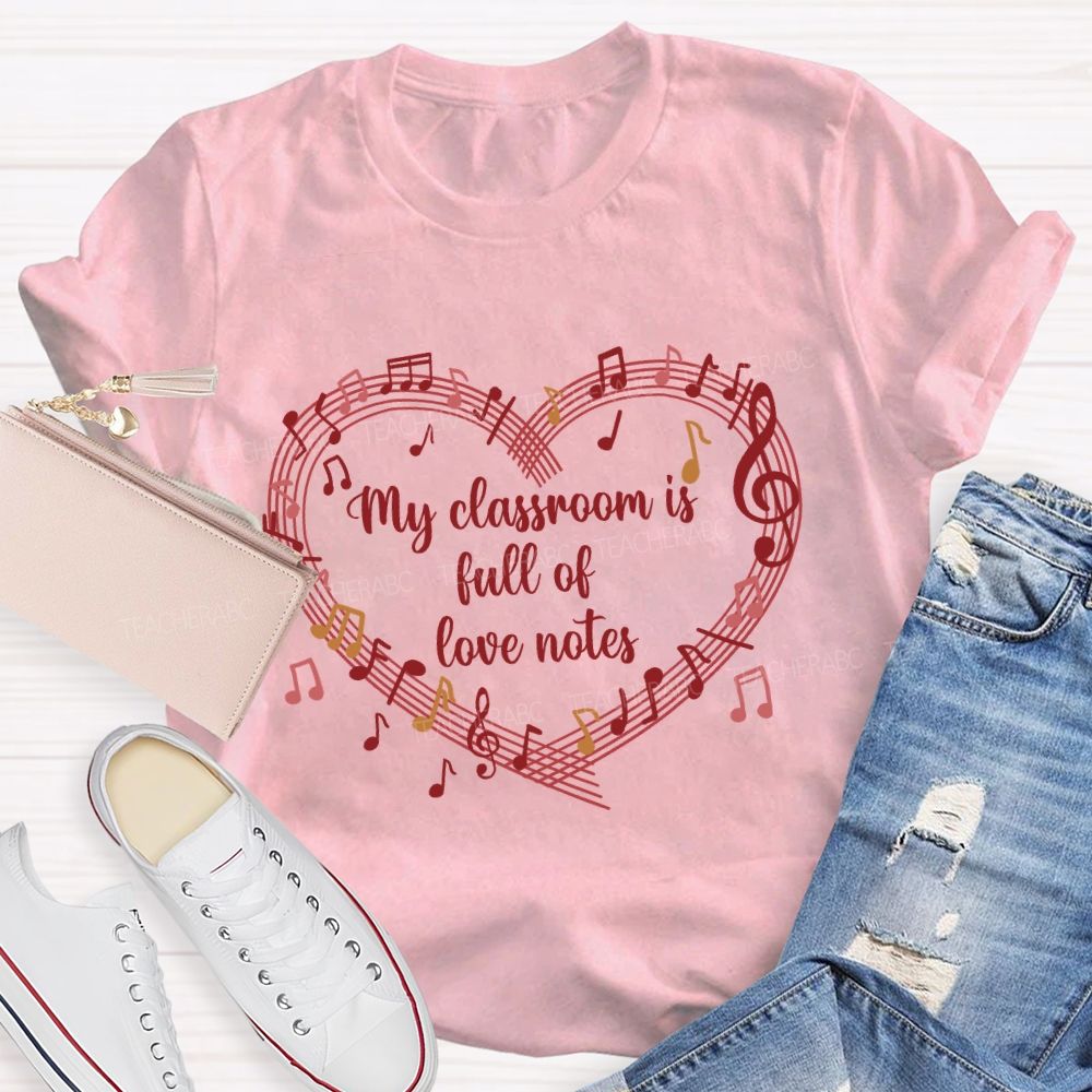 My Classroom Is Full Of Love Note Music Teacher T-Shirt