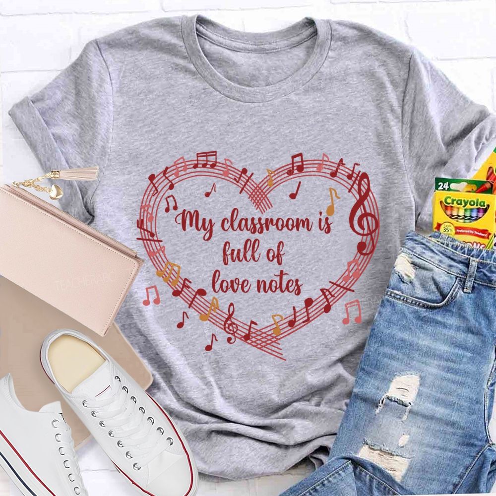 My Classroom Is Full Of Love Note Music Teacher T-Shirt