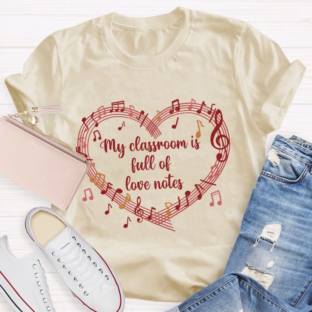 My Classroom Is Full Of Love Note Music Teacher T-Shirt