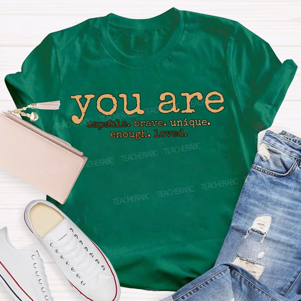 You Are Capable Brave Unique Enough Loved T-shirt