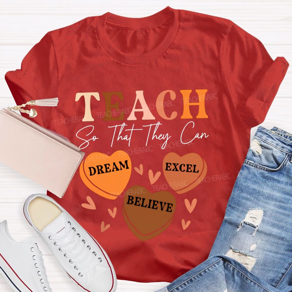 Teach So That They Can Dream Excel Believe T-shirt