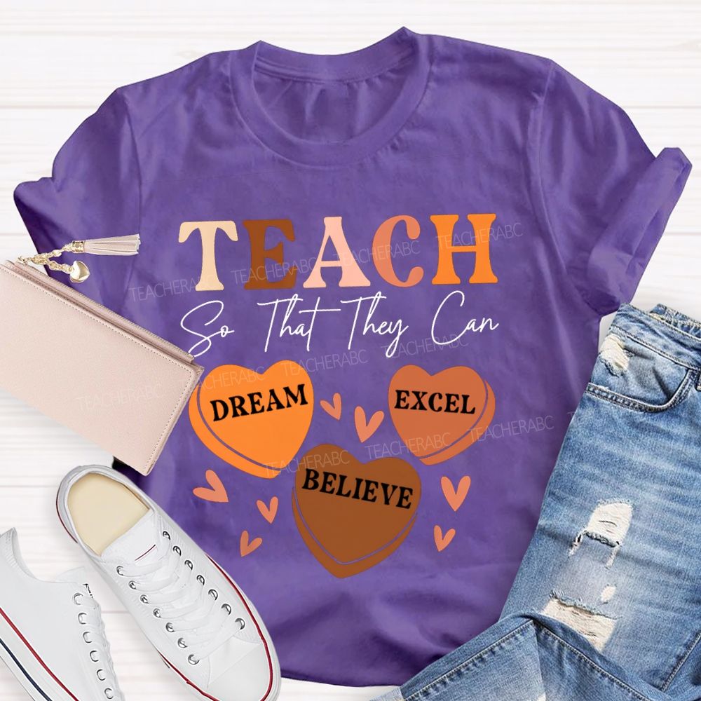 Teach So That They Can Dream Excel Believe T-shirt