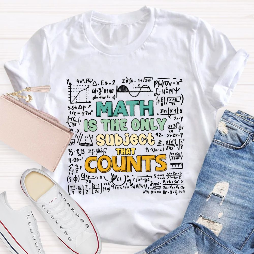 Math Is The Only Subject That Counts Math Teacher T-shirt