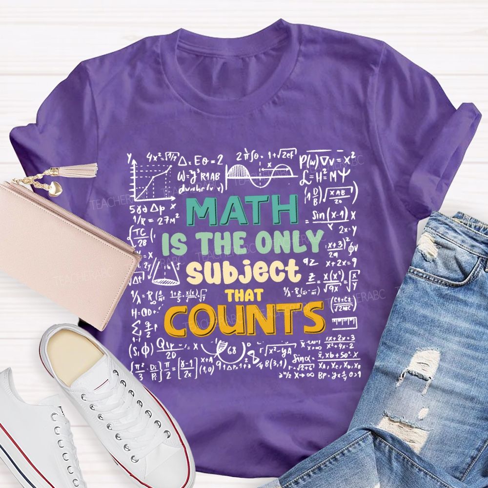 Math Is The Only Subject That Counts Math Teacher T-shirt