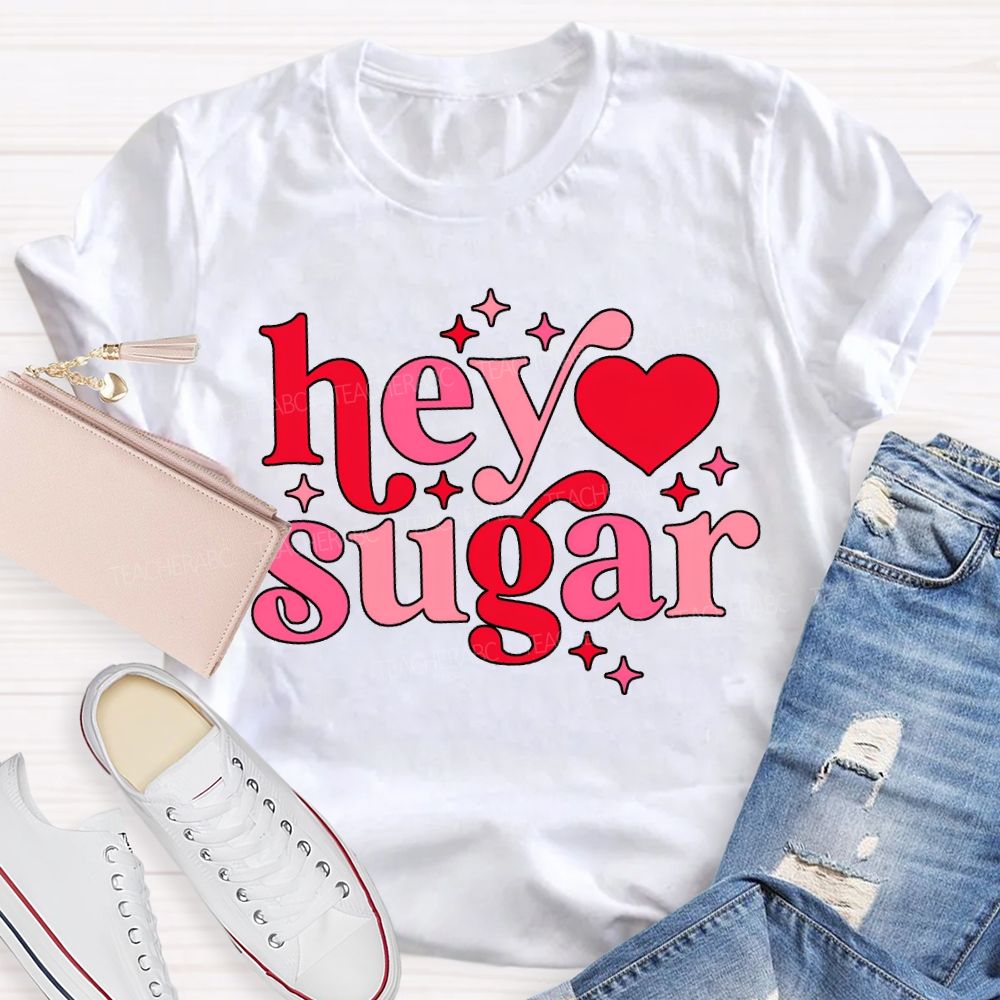 Hey Sugar Pink Heart Font Valentine'S Day Teacher T-shirt