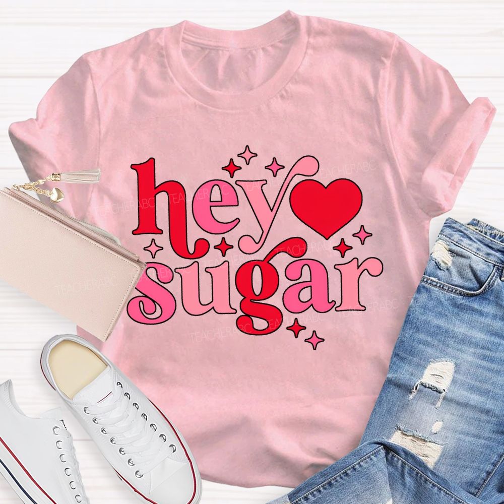 Hey Sugar Pink Heart Font Valentine'S Day Teacher T-shirt