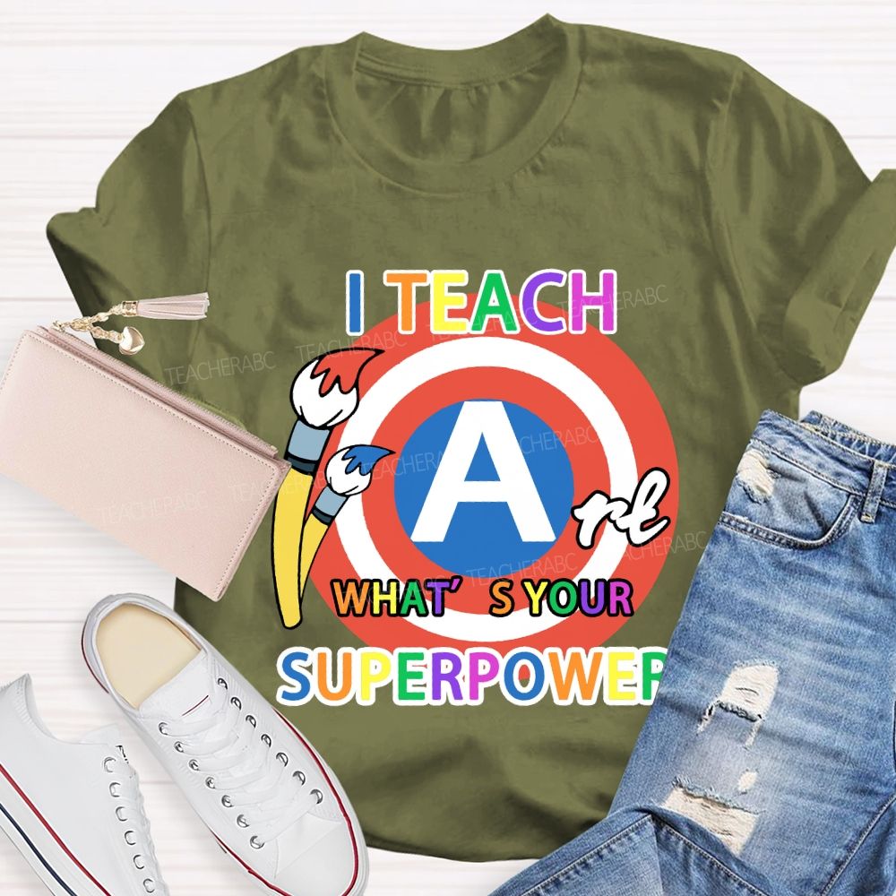 I Teach Art What’s Your Superpower Art Teacher T-Shirt