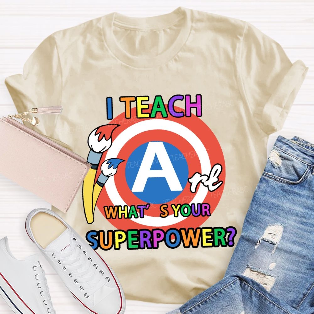 I Teach Art What’s Your Superpower Art Teacher T-Shirt