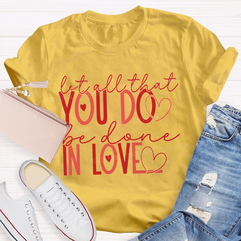 Let All That You Do Be Done In Love Teacher T-shirt