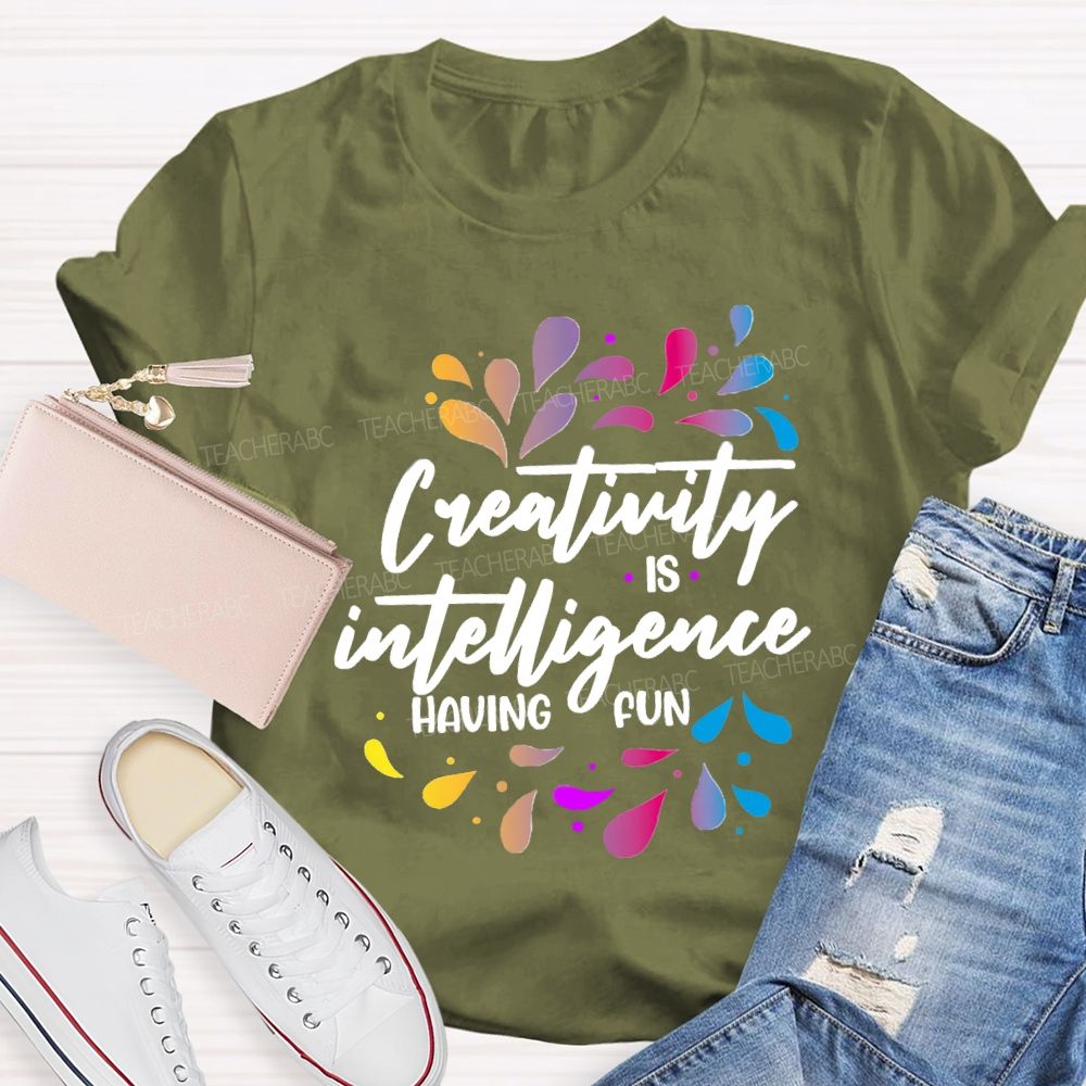 Creativity Is Intelligence Having Fun Art Teacher T-shirt