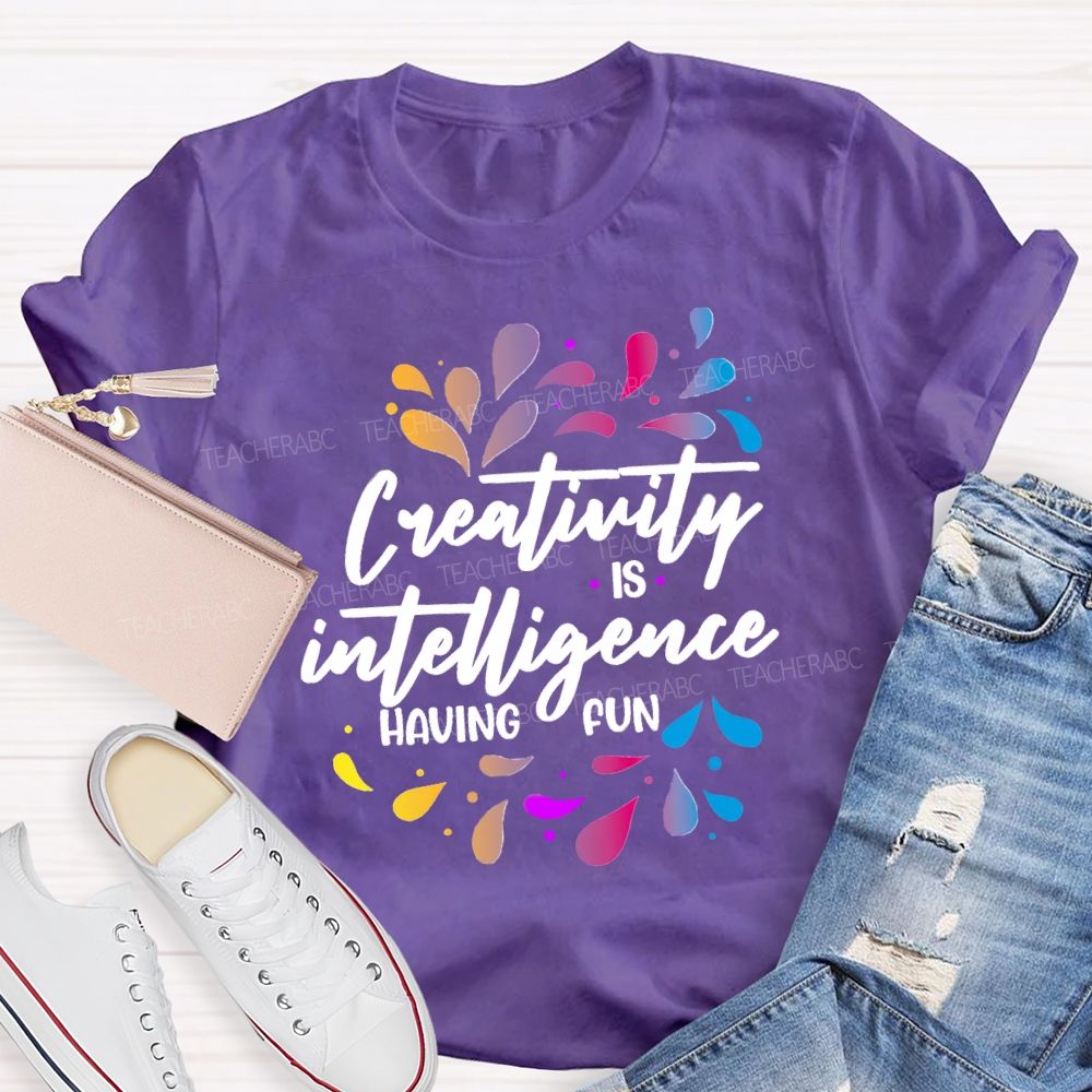 Creativity Is Intelligence Having Fun Art Teacher T-shirt