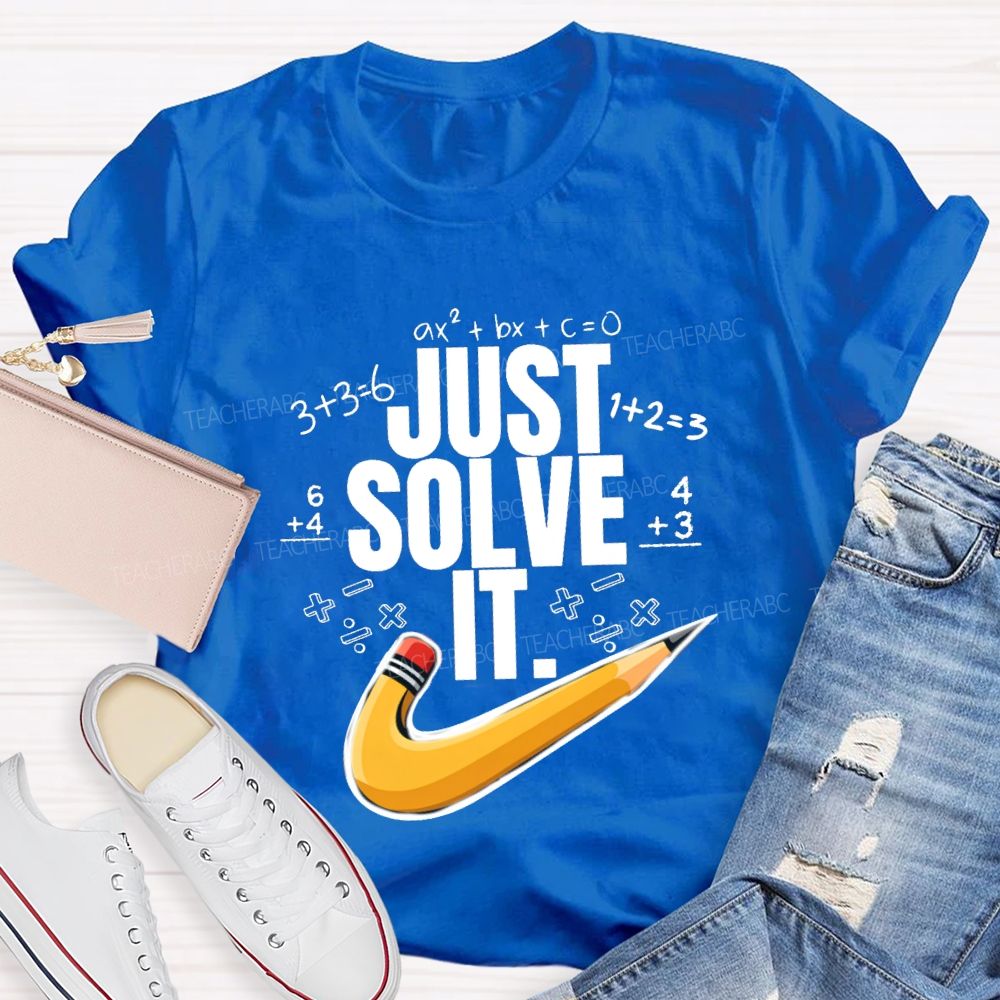 Just Solve It Math Teacher T-Shirt