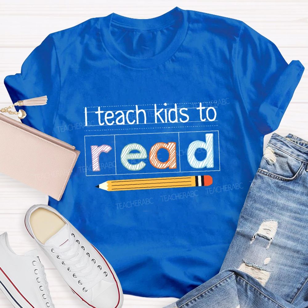 I Teach Kids To Read Teacher T-Shirt