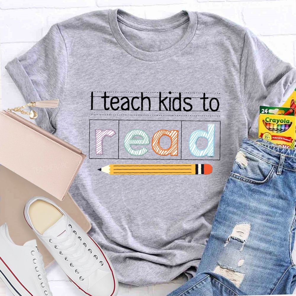 I Teach Kids To Read Teacher T-Shirt