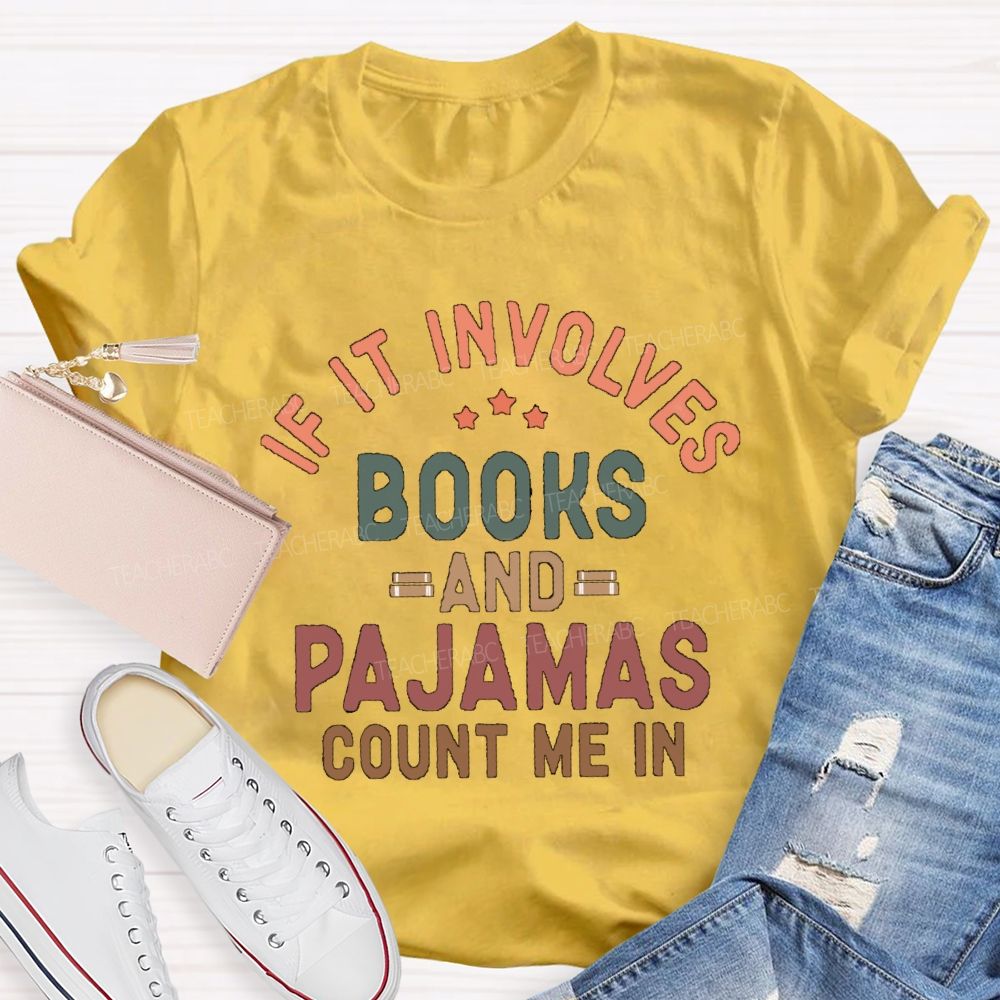 If It Involves Books And Pajamas Count Me In Teacher T-Shirt