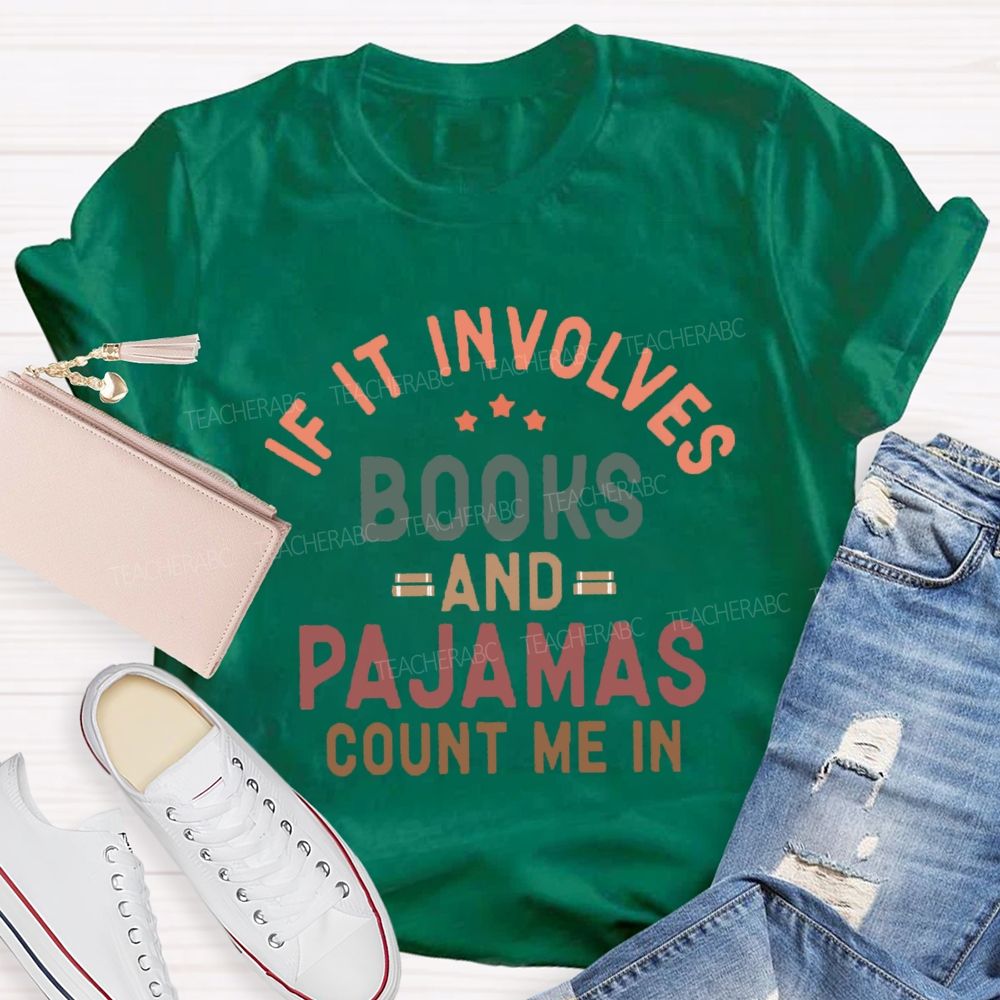 If It Involves Books And Pajamas Count Me In Teacher T-Shirt