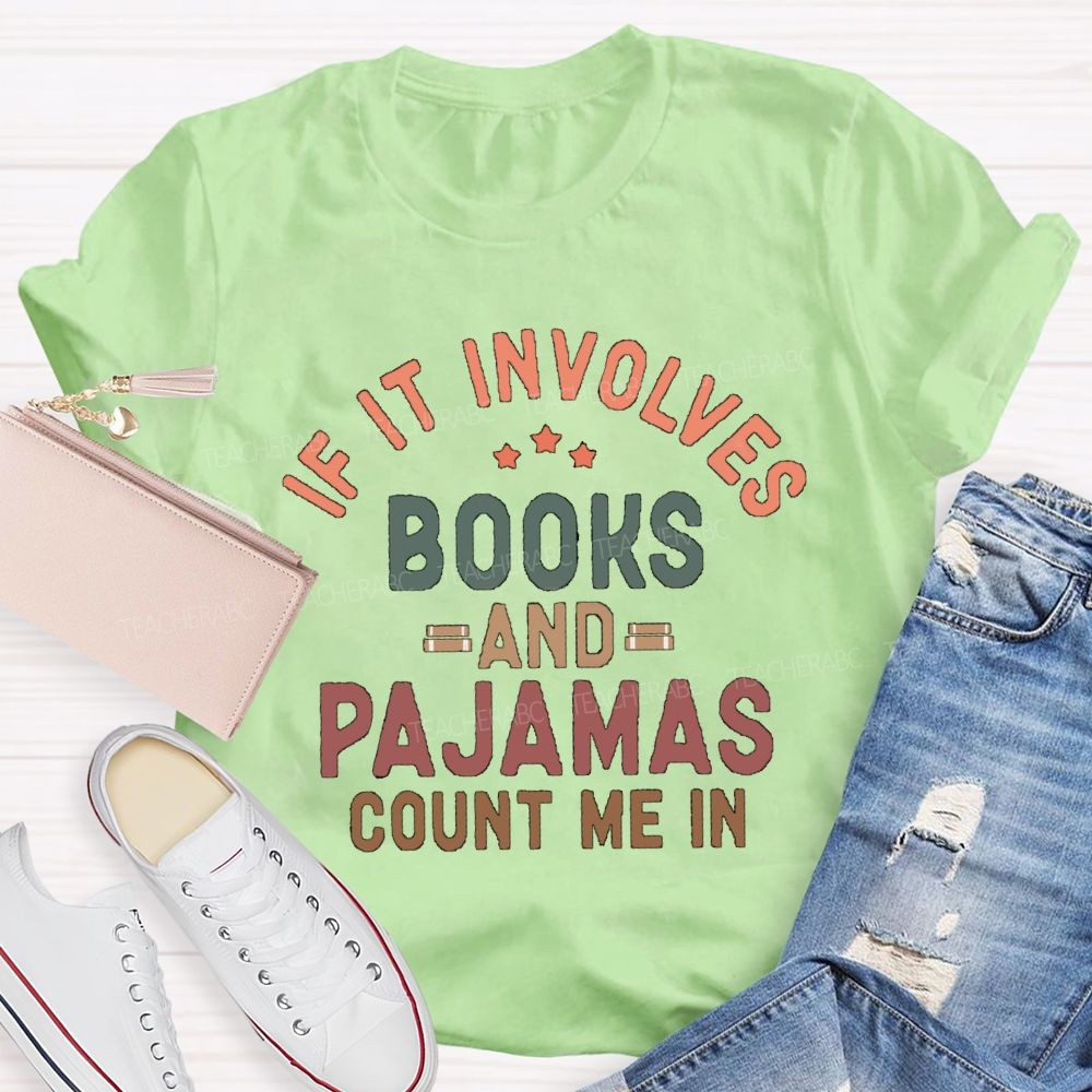 If It Involves Books And Pajamas Count Me In Teacher T-Shirt