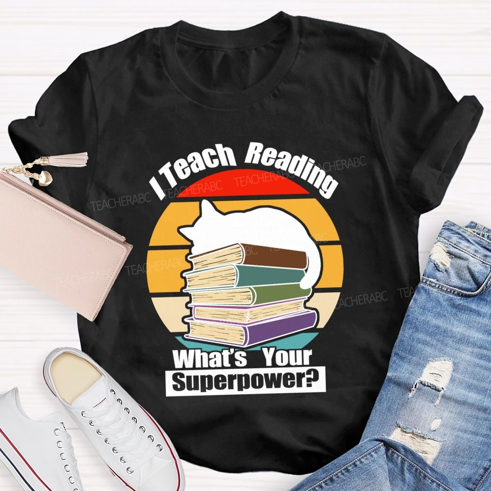 I Teach Reading What’S Your Superpower Teacher T-Shirt