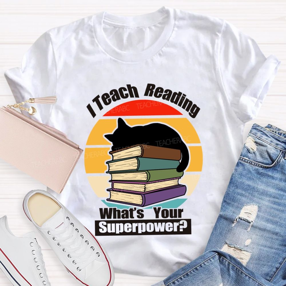 I Teach Reading What’S Your Superpower Teacher T-Shirt