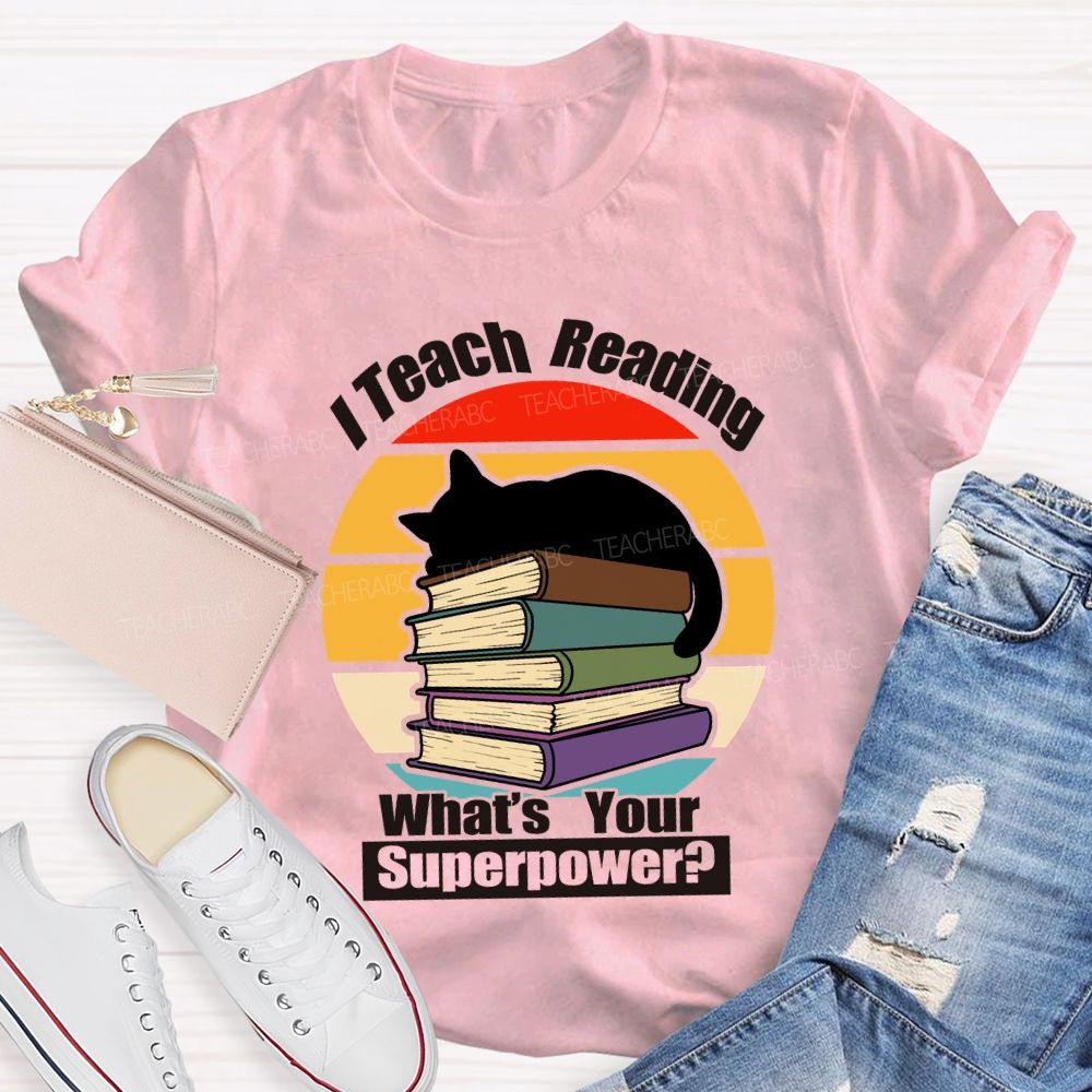 I Teach Reading What’S Your Superpower Teacher T-Shirt