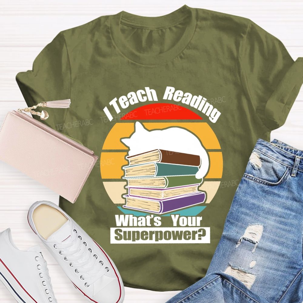I Teach Reading What’S Your Superpower Teacher T-Shirt