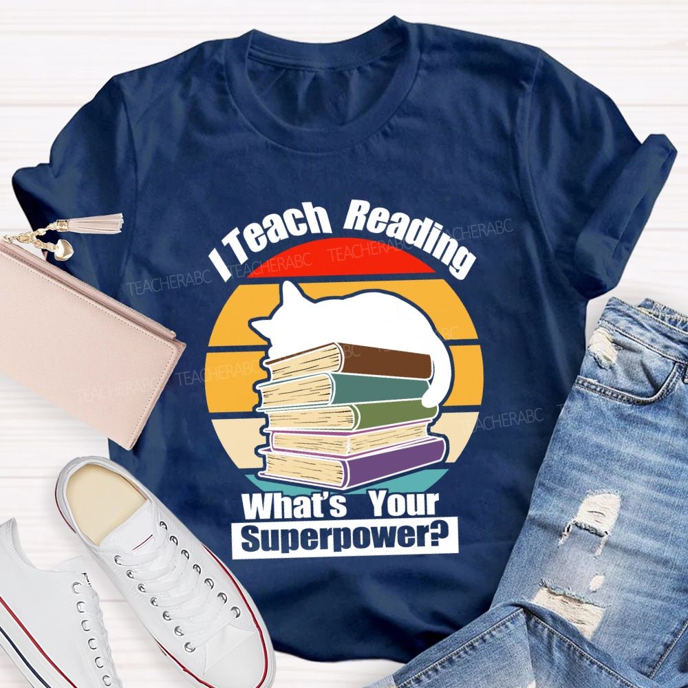 I Teach Reading What’S Your Superpower Teacher T-Shirt