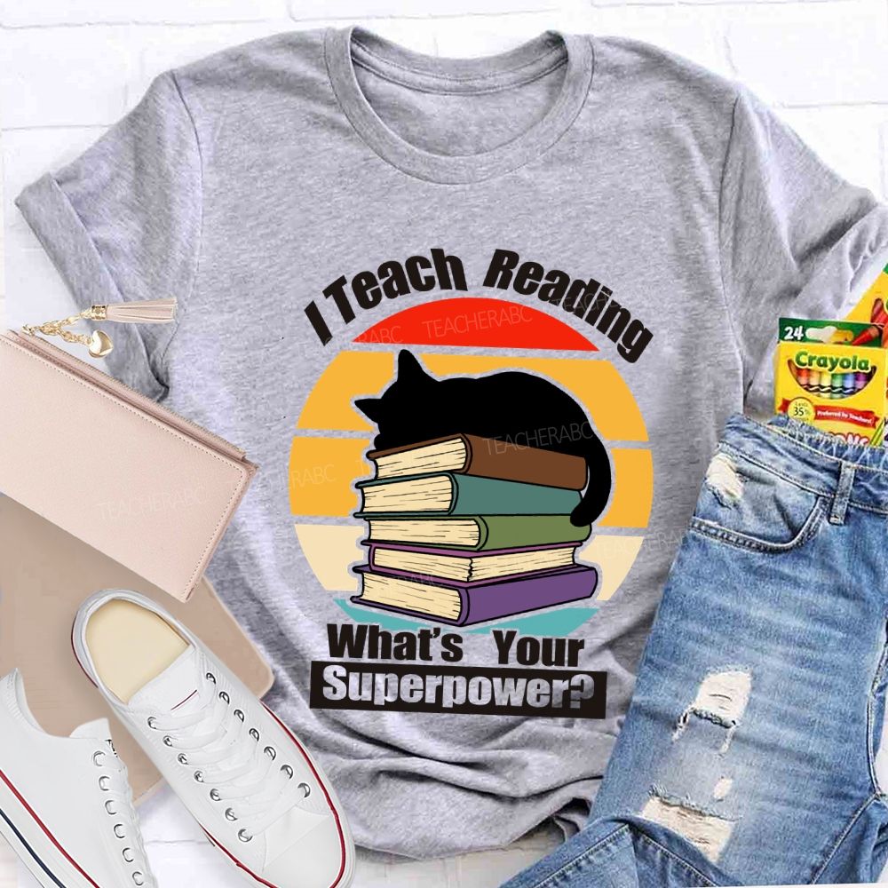 I Teach Reading What’S Your Superpower Teacher T-Shirt