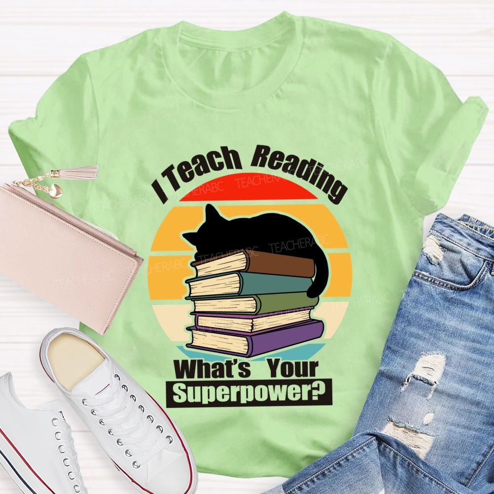 I Teach Reading What’S Your Superpower Teacher T-Shirt