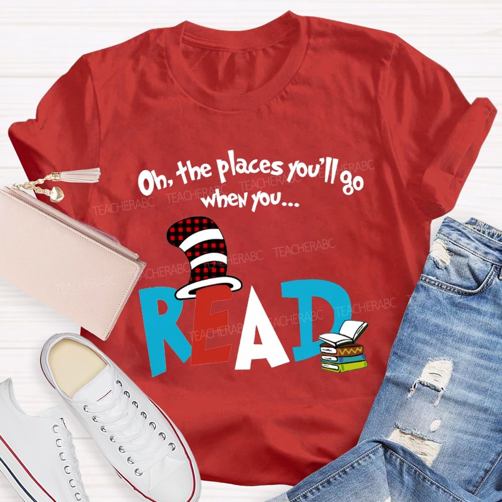 Oh The Places You'Ll Go When You Read T-shirt