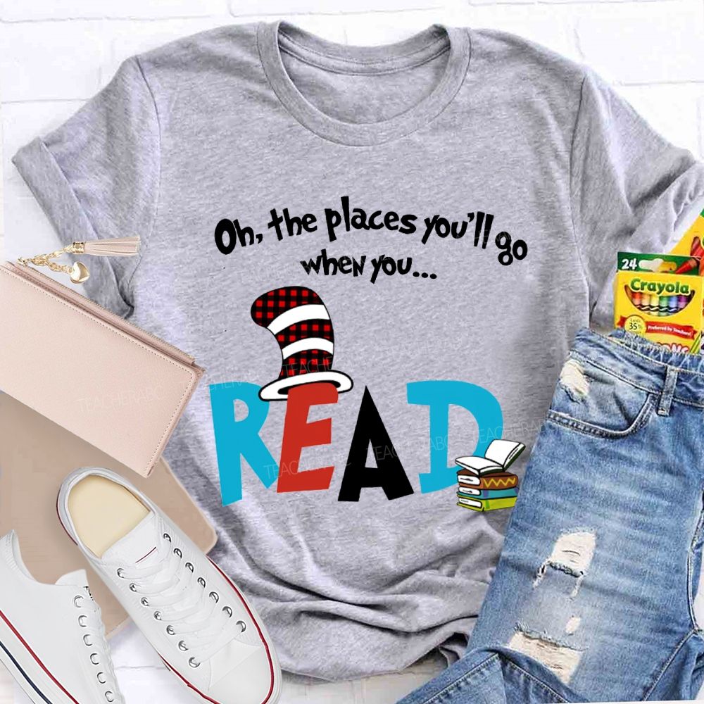 Oh The Places You'Ll Go When You Read T-shirt