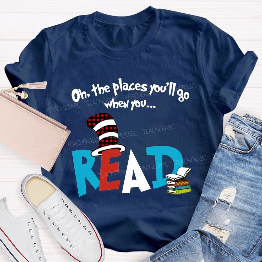 Oh The Places You'Ll Go When You Read T-shirt